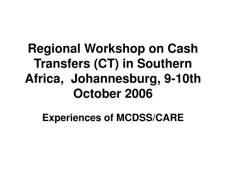 regional workshop on cash transfers ct in southern africa johannesburg 9 10th october 2006