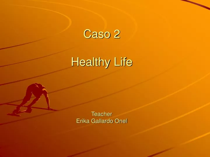 caso 2 healthy life teacher erika gallardo onel
