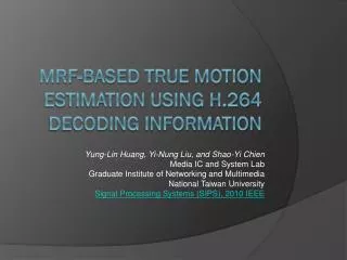 MRF-BASED TRUE MOTION ESTIMATION USING H.264 DECODING INFORMATION