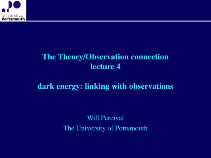 the theory observation connection lecture 4 dark energy linking with observations