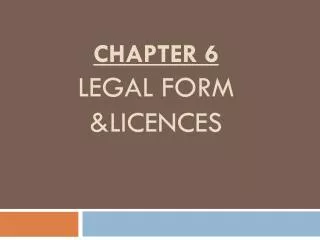 Chapter 6 Legal form &amp; licences