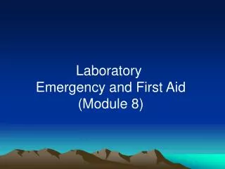 Laboratory Emergency and First Aid (Module 8)