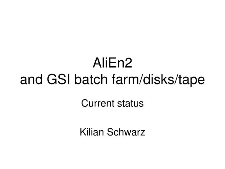 alien2 and gsi batch farm disks tape