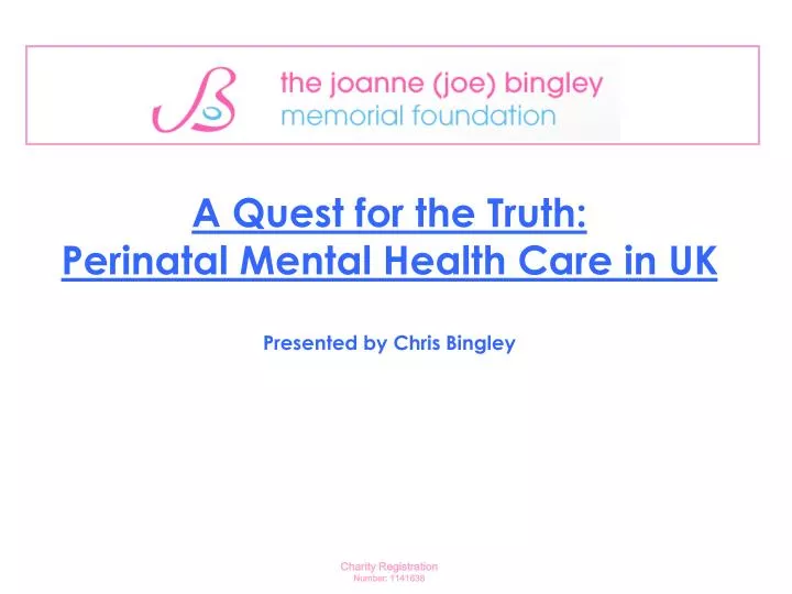 a quest for the truth perinatal mental health care in uk presented by chris bingley