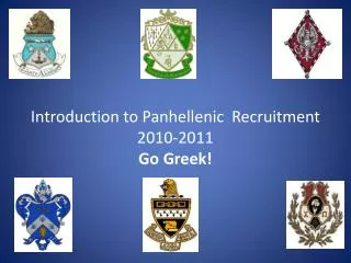 Introduction to Panhellenic Recruitment 2010-2011 Go Greek!