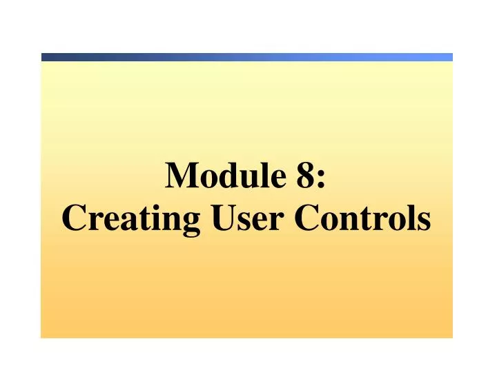 mo dule 8 creating user controls