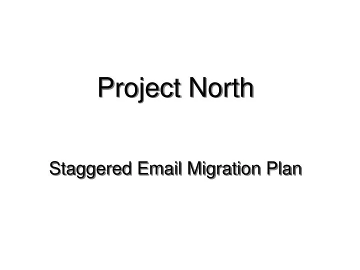 project north staggered email migration plan