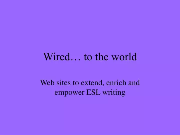 wired to the world