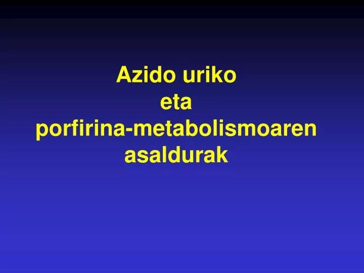 azido uriko eta porfirina metabolismoaren asaldurak