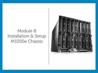 Module 8 Installation &amp; Setup M1000e Chassis