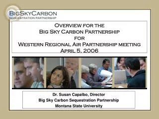 Dr. Susan Capalbo, Director Big Sky Carbon Sequestration Partnership Montana State University