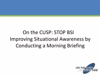 On the CUSP: STOP BSI Improving Situational Awareness by Conducting a Morning Briefing