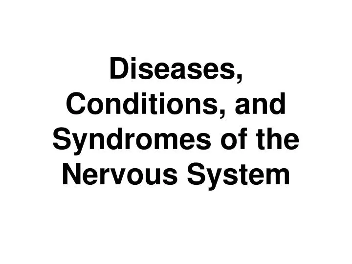 diseases conditions and syndromes of the nervous system