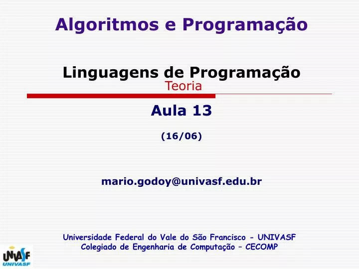algoritmos e programa o linguagens de programa o teoria aula 13 16 06 mario godoy@univasf edu br