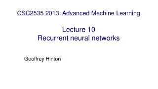 CSC2535 2013: Advanced Machine Learning Lecture 10 Recurrent neural networks