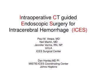 I ntraoperative C T guided E ndoscopic S urgery for Intracerebral Hemorrhage (ICES)