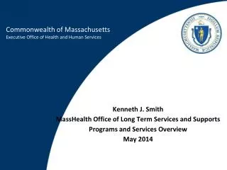 Kenneth J. Smith MassHealth Office of Long Term Services and Supports