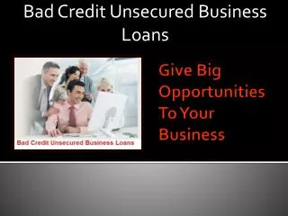 Bad Credit Unsecured Business Loan- Tackle Your Business Nee