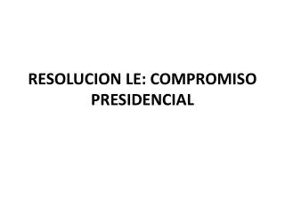 resolucion le compromiso presidencial