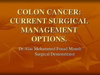 COLON CANCER: CURRENT SURGICAL MANAGEMENT OPTIONS.