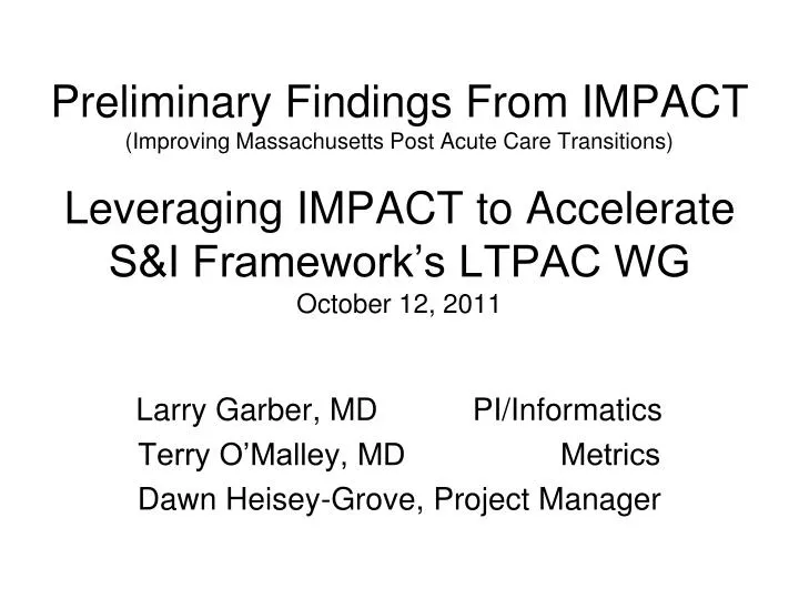 larry garber md pi informatics terry o malley md metrics dawn heisey grove project manager