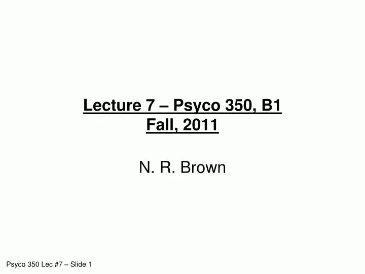 lecture 7 psyco 350 b1 fall 2011