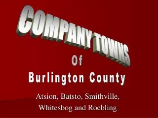 Atsion, Batsto, Smithville, Whitesbog and Roebling