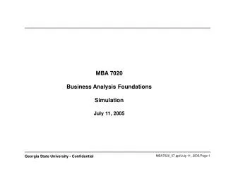 MBA 7020 Business Analysis Foundations Simulation July 11, 2005