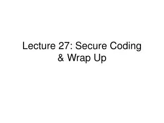 Lecture 27: Secure Coding &amp; Wrap Up