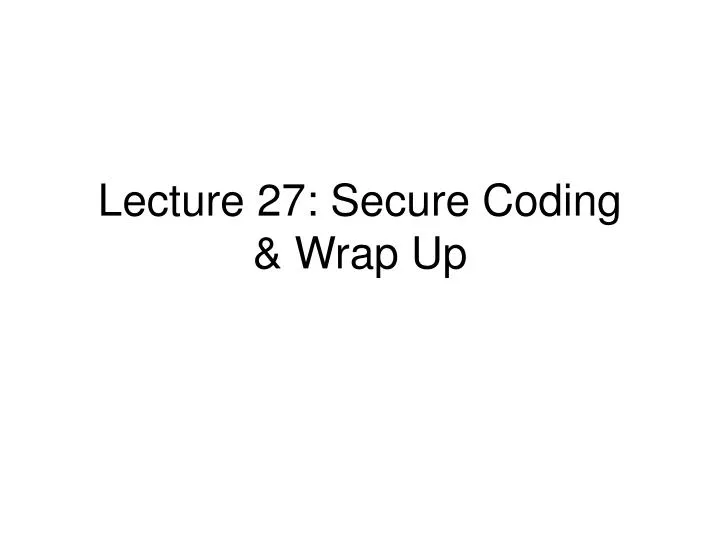 lecture 27 secure coding wrap up