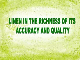Linen in the richness of its accuracy and quality