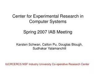 Center for Experimental Research in Computer Systems Spring 2007 IAB Meeting