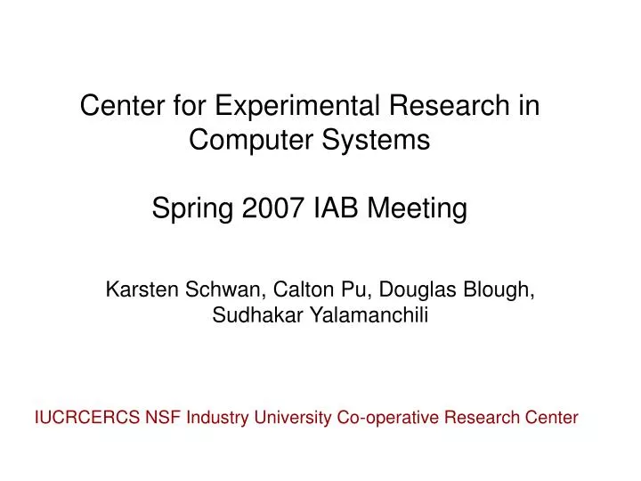center for experimental research in computer systems spring 2007 iab meeting