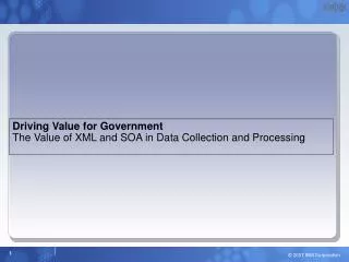 Driving Value for Government The Value of XML and SOA in Data Collection and Processing