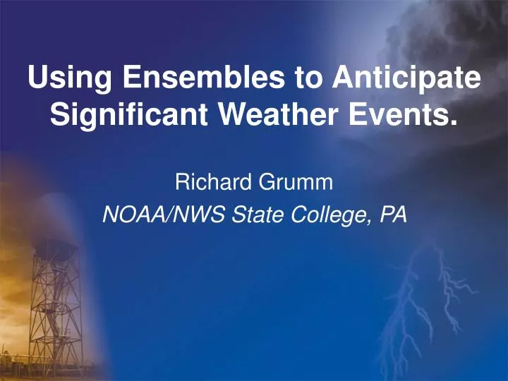 using ensembles to anticipate significant weather events