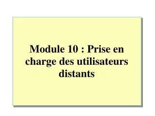 module 10 prise en charge des utilisateurs distants