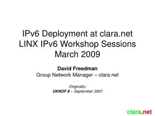 IPv6 Deployment at clara LINX IPv6 Workshop Sessions March 2009