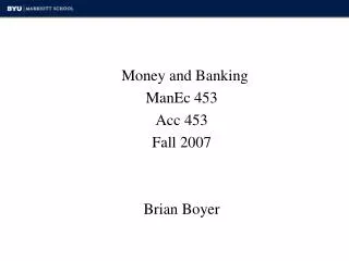 Money and Banking ManEc 453 Acc 453 Fall 2007 Brian Boyer