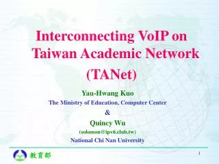 Yau-Hwang Kuo The Ministry of Education, Computer Center &amp; Quincy Wu (solomon@ipv6.club.tw)