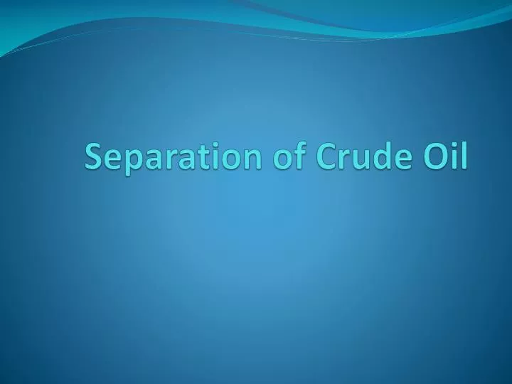 separation of crude oil