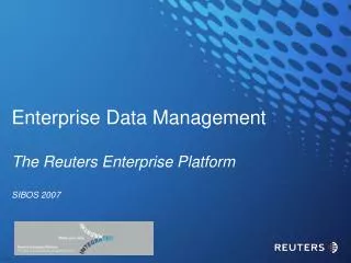 Enterprise Data Management The Reuters Enterprise Platform SIBOS 2007