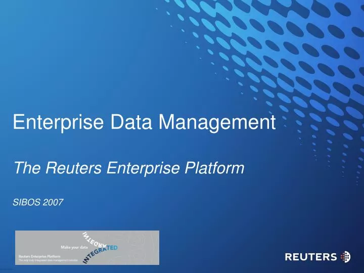 enterprise data management the reuters enterprise platform sibos 2007