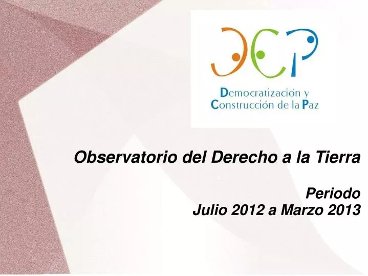 observatorio del derecho a la tierra periodo julio 2012 a marzo 2013