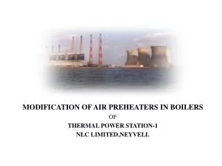 MODIFICATION OF AIR PREHEATERS IN BOILERS OF THERMAL POWER STATION-1 NLC LIMITED,NEYVELI.