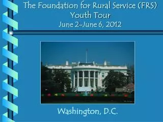 The Foundation for Rural Service (FRS) Youth Tour June 2-June 6, 2012