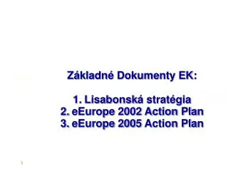 Základné Dokumenty EK : Lisabonsk á stratégia e E urope 2002 Action Pla n