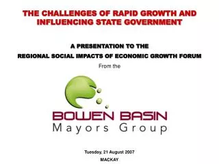 THE CHALLENGES OF RAPID GROWTH AND INFLUENCING STATE GOVERNMENT A PRESENTATION TO THE