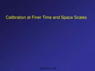 Calibration at Finer Time and Space Scales