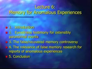 Lecture 6: Memory for Anomalous Experiences