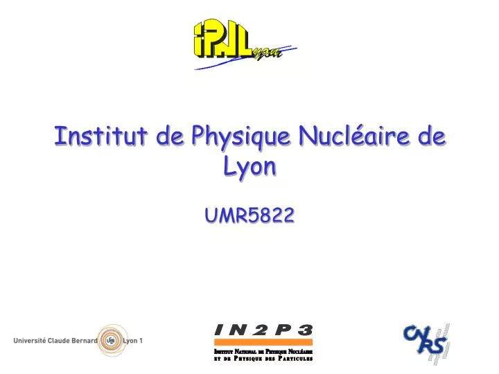 institut de physique nucl aire de lyon umr5822
